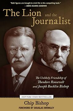 portada The Lion and the Journalist: The Unlikely Friendship of Theodore Roosevelt and Joseph Bucklin Bishop (en Inglés)