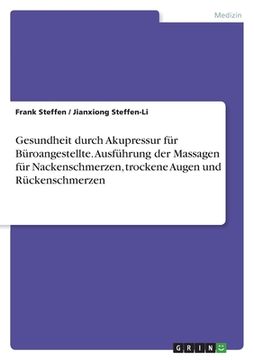 portada Gesundheit durch Akupressur für Büroangestellte. Ausführung der Massagen für Nackenschmerzen, trockene Augen und Rückenschmerzen (en Alemán)