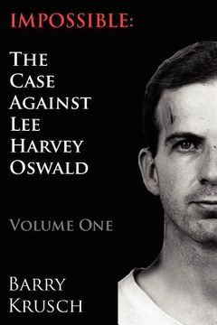 portada impossible: the case against lee harvey oswald (volume one) (en Inglés)