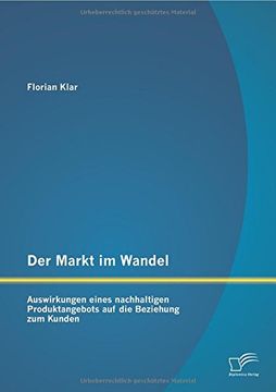 portada Der Markt im Wandel: Auswirkungen eines nachhaltigen Produktangebots auf die Beziehung zum Kunden (German Edition)