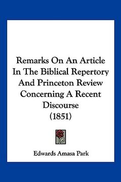 portada remarks on an article in the biblical repertory and princeton review concerning a recent discourse (1851) (en Inglés)
