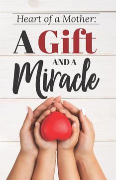 portada Heart of a Mother: A Gift and a Miracle (en Inglés)