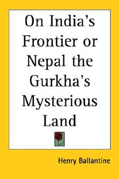 portada on india's frontier or nepal the gurkha's mysterious land (en Inglés)