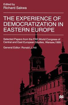 portada The Experience of Democratization in Eastern Europe: Selected Papers from the Fifth World Congress of Central and East European Studies, Warsaw, 1995 (en Inglés)