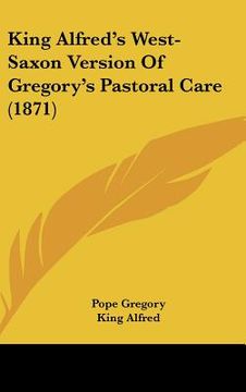 portada king alfred's west-saxon version of gregory's pastoral care (1871) (en Inglés)