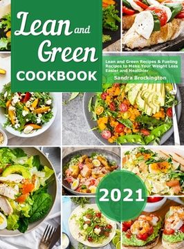 portada Lean and Green Cookbook 2021: Lean and Green Recipes & Fueling Recipes to Make Your Weight Loss Easier and Healthier (in English)