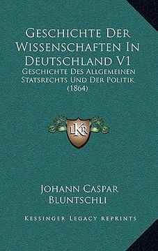 portada Geschichte Der Wissenschaften In Deutschland V1: Geschichte Des Allgemeinen Statsrechts Und Der Politik (1864) (en Alemán)