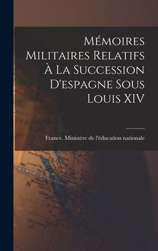 portada Mémoires Militaires Relatifs À La Succession D'espagne Sous Louis XIV (en Francés)