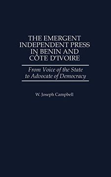 portada The Emergent Independent Press in Benin and Côte D'ivoire: From Voice of the State to Advocate of Democracy (Greenwood Press Literature in) (in English)