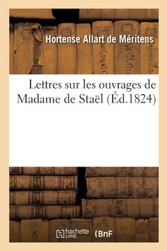 portada Lettres Sur Les Ouvrages de Madame de Staël (en Francés)