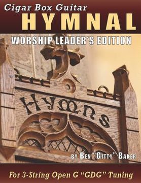 portada Cigar Box Guitar Hymnal - Worship Leader's Edition: 113 Beloved Hymns and Spirituals with Tablature, Lyrics & Chords for 3-string Cigar Box Guitars (en Inglés)