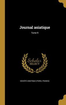 portada Journal asiatique; Tome 9 (in French)