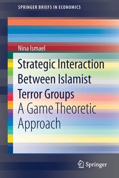portada Strategic Interaction Between Islamist Terror Groups: A Game Theoretic Approach (en Inglés)