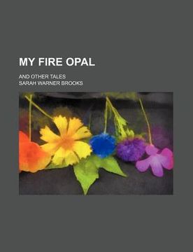 portada my fire opal; and other tales