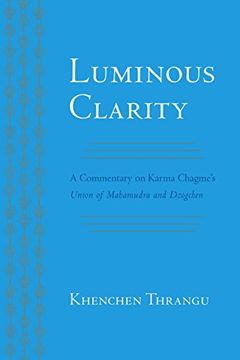 portada Luminous Clarity: A Commentary on Karma Chagme'S Union of Mahamudra and Dzogchen (en Inglés)