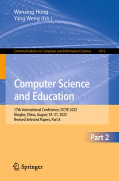 portada Computer Science and Education: 17th International Conference, Iccse 2022, Ningbo, China, August 18-21, 2022, Revised Selected Papers, Part II (en Inglés)