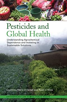 portada Pesticides and Global Health: Understanding Agrochemical Dependence and Investing in Sustainable Solutions (en Inglés)