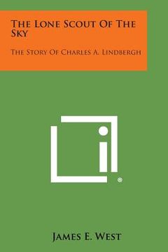 portada The Lone Scout of the Sky: The Story of Charles A. Lindbergh (en Inglés)