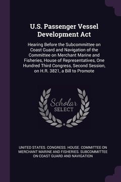 portada U.S. Passenger Vessel Development Act: Hearing Before the Subcommittee on Coast Guard and Navigation of the Committee on Merchant Marine and Fisheries (en Inglés)
