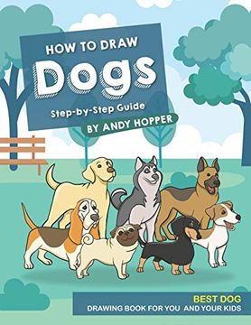 portada How to Draw Dogs Step-By-Step Guide: Best dog Drawing Book for you and Your Kids (en Inglés)