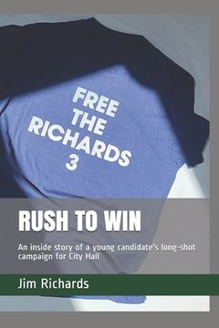 portada Rush to Win: An inside story of a young candidate's long-shot campaign for City Hall (en Inglés)