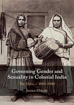 portada Governing Gender and Sexuality in Colonial India: The Hijra, C. 1850-1900 (en Inglés)