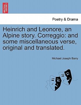 portada heinrich and leonore, an alpine story. correggio: and some miscellaneous verse, original and translated.