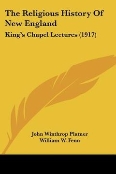 portada the religious history of new england: king's chapel lectures (1917)