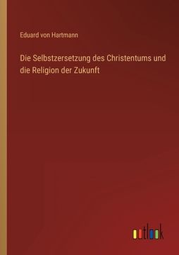 portada Die Selbstzersetzung des Christentums und die Religion der Zukunft (en Alemán)