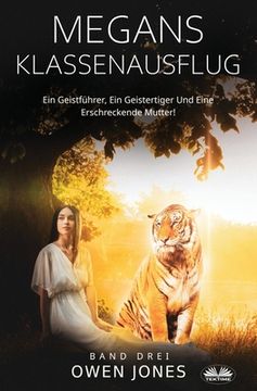 portada Megans Klassenausflug - Ein Geistführer, Ein Geistertiger Und Eine Erschreckende Mutter!