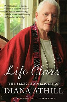 portada Life Class: The Selected Memoirs of Diana Athill (in English)