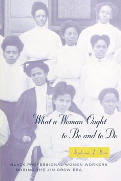 portada What a Woman Ought to be and to do: Black Professional Women Workers During the jim Crow era (Women in Culture and Society Series) (en Inglés)