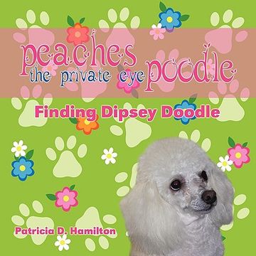 portada peaches the private eye poodle: finding dipsey doodle (en Inglés)