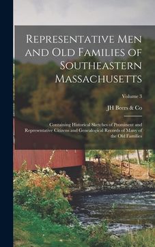 portada Representative Men and Old Families of Southeastern Massachusetts: Containing Historical Sketches of Prominent and Representative Citizens and Genealo (en Inglés)