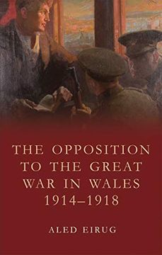 portada The Opposition to the Great war in Wales 1914-1918 (Studies in Welsh History) (in English)