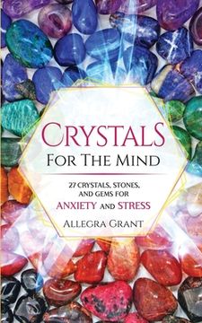 portada Crystals For The Mind: 27 Crystals, Stones, and Gems for Anxiety and Stress