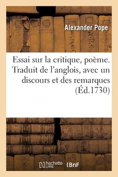 portada Essai Sur La Critique, Poème. Traduit de l'Anglois, Avec Un Discours Et Des Remarques (in French)