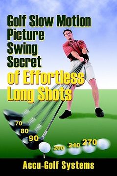 portada golf slow motion picture swing secrets of effortless long shots (en Inglés)