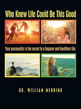 portada Who Knew Life Could be This Good: Your Personality is the Secret to a Happier and Healthier Life. (en Inglés)