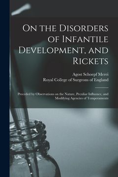 portada On the Disorders of Infantile Development, and Rickets: Preceded by Observations on the Nature, Peculiar Influence, and Modifying Agencies of Temperam