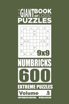 portada The Giant Book of Logic Puzzles - Numbricks 600 Extreme Puzzles (Volume 5) (en Inglés)