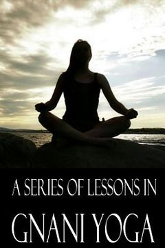 portada A Series Of Lessons in Gnani Yoga (en Inglés)