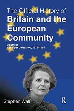 portada The Official History of Britain and the European Community, Volume Iii: The Tiger Unleashed, 1975-1985 (Government Official History Series) (en Inglés)