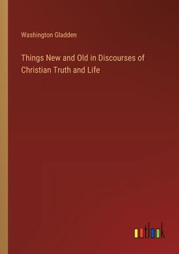 portada Things New and Old in Discourses of Christian Truth and Life (en Inglés)