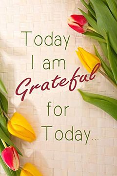 portada Today i am Grateful for Today: Cultivate an Attitude of Being Grateful Everyday (en Inglés)