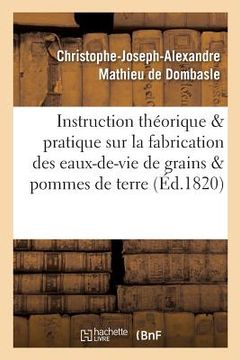 portada Instruction Théorique Et Pratique Sur La Fabrication Des Eaux-De-Vie de Grains Et de Pommes de Terre (in French)
