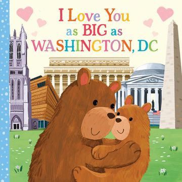 portada I Love you as big as Washington, D. C. A Sweet Love Board Book for Toddlers With Baby Animals, the Perfect Mother's Day, Father's Day, or Shower Gift! (in English)