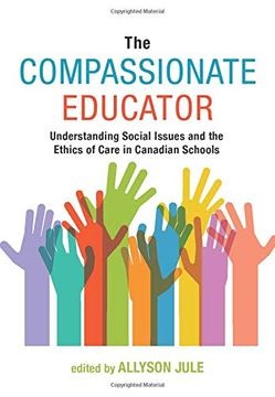 portada The Compassionate Educator: Understanding Social Issues and the Ethics of Care in Canadian Schools 