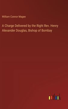 portada A Charge Delivered by the Right Rev. Henry Alexander Douglas, Bishop of Bombay (in English)
