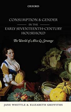 portada Consumption and Gender in the Early Seventeenth-Century Household: The World of Alice le Strange 